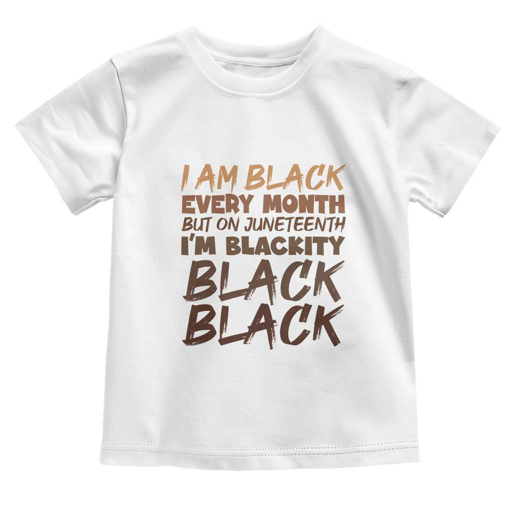 Black History Pride Toddler T Shirt But On Juneteenth I'm Blackity