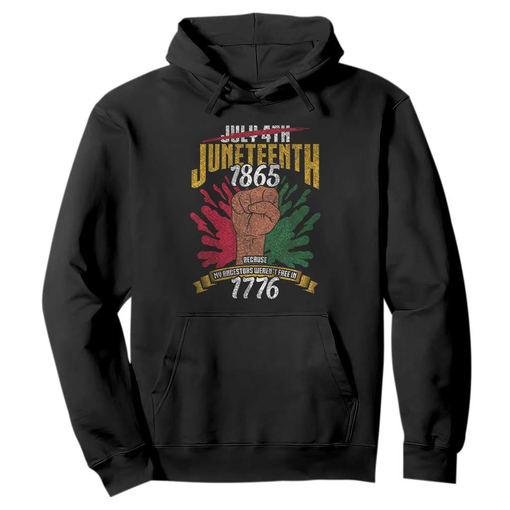 Juneteenth Since 1865 Hoodie My Ancestors Weren't Free In 1776