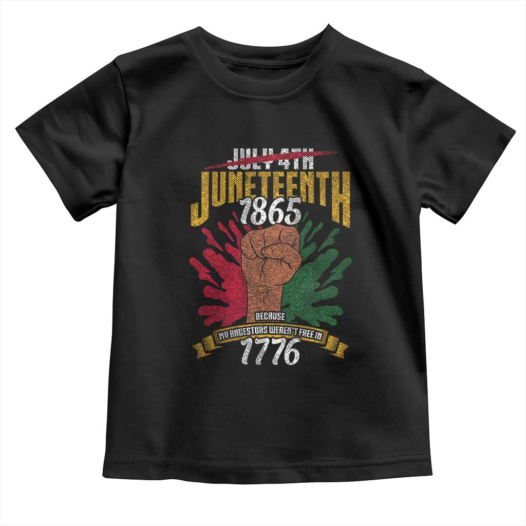 Juneteenth Since 1865 Toddler T Shirt My Ancestors Weren't Free In 1776
