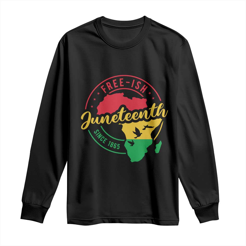 Free-ish Juneteenth Since 1865 Long Sleeve Shirt