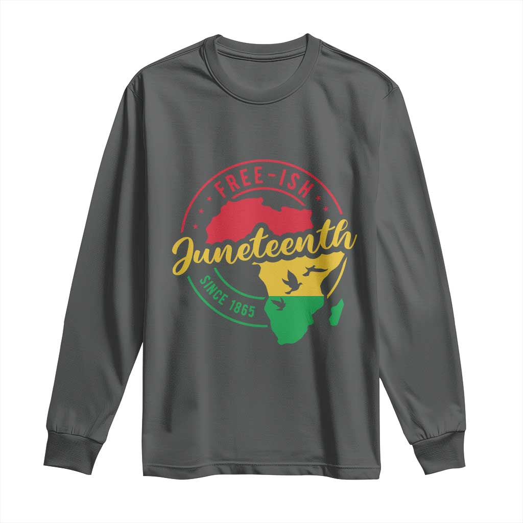 Free-ish Juneteenth Since 1865 Long Sleeve Shirt