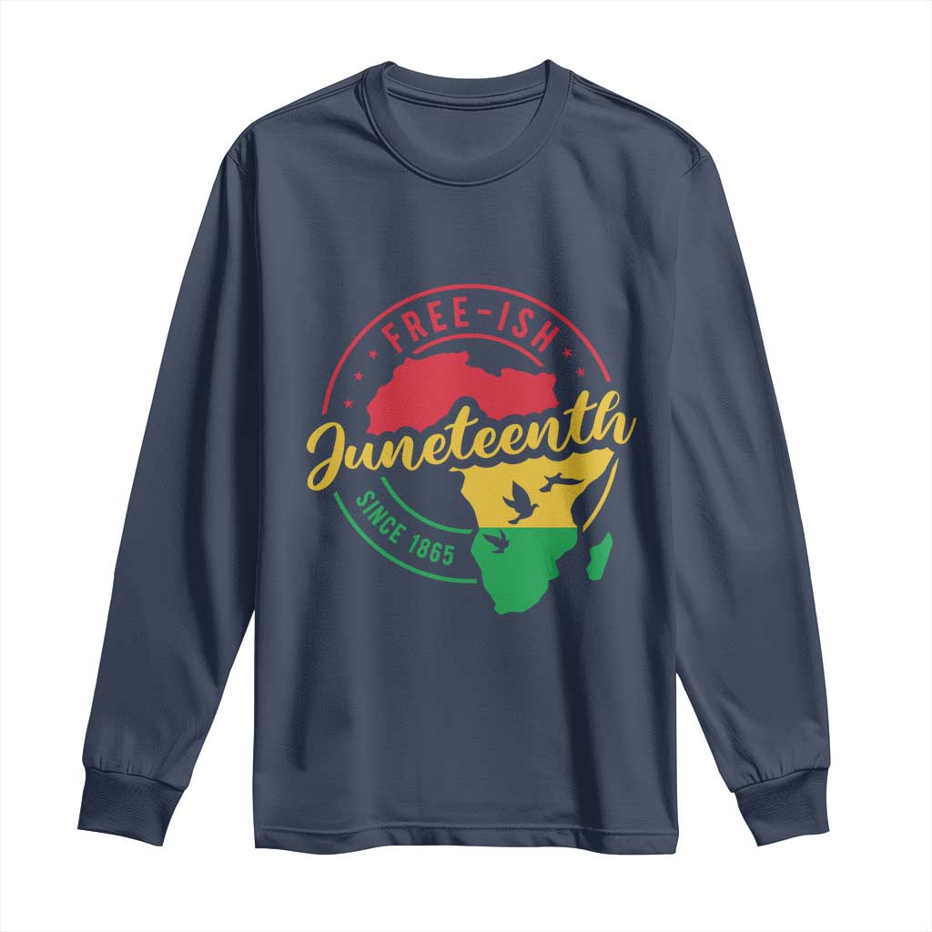 Free-ish Juneteenth Since 1865 Long Sleeve Shirt
