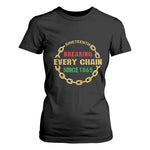 Juneteenth 1865 T Shirt For Women Breaking Every Chain Black Freedom June 19th