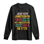 Juneteenth 1865 Long Sleeve Shirt Not July 4th Because My Ancestors Weren't Free in 1776