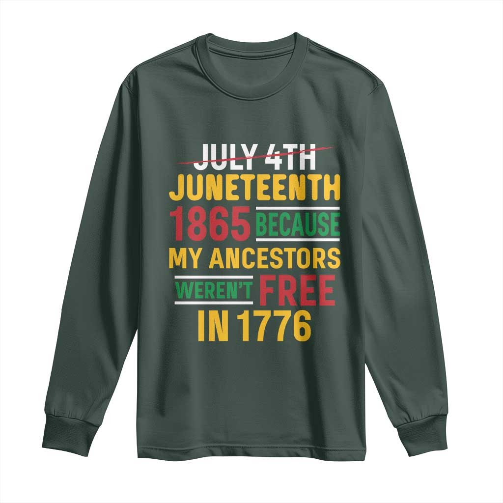 Juneteenth 1865 Long Sleeve Shirt Not July 4th Because My Ancestors Weren't Free in 1776