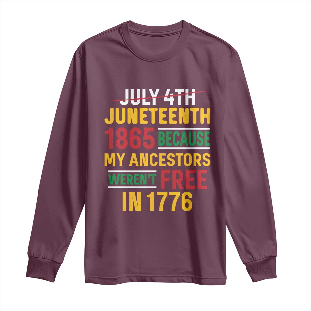Juneteenth 1865 Long Sleeve Shirt Not July 4th Because My Ancestors Weren't Free in 1776
