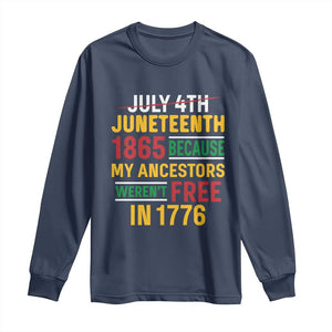 Juneteenth 1865 Long Sleeve Shirt Not July 4th Because My Ancestors Weren't Free in 1776