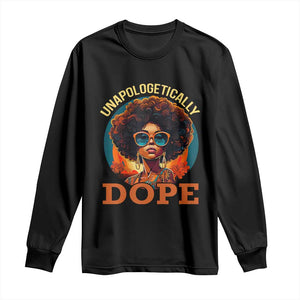 Black Women Unapologetically Dope Long Sleeve Shirt Juneteenth Black History