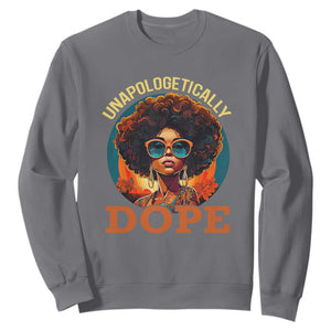 Black Women Unapologetically Dope Sweatshirt Juneteenth Black History