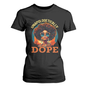 Black Women Unapologetically Dope T Shirt For Women Juneteenth Black History