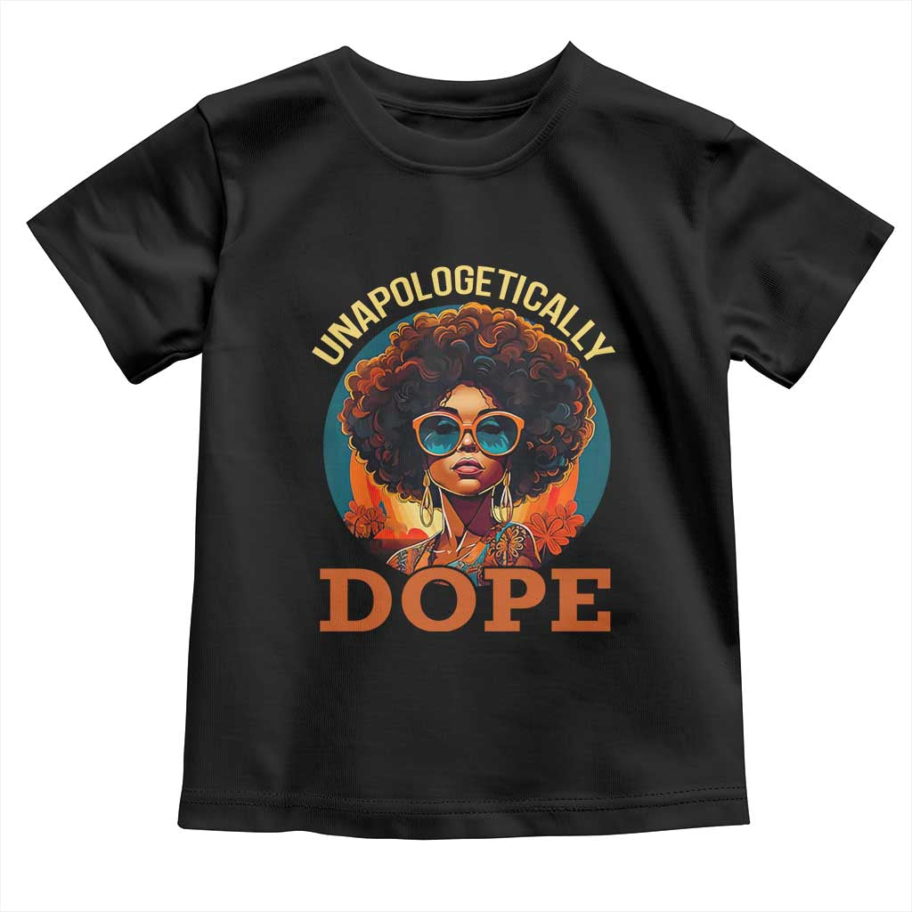 Black Women Unapologetically Dope Toddler T Shirt Juneteenth Black History