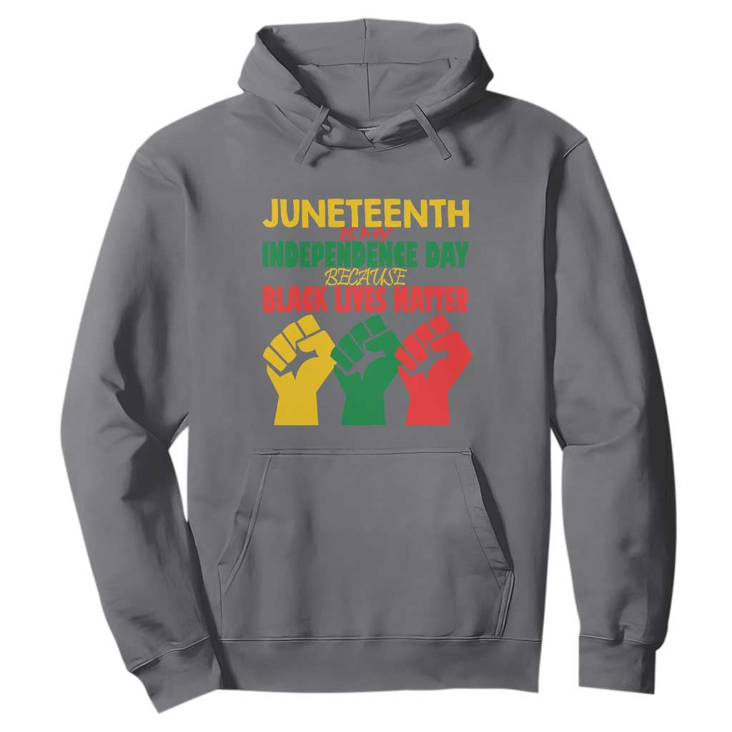 Juneteenth Is My Independence Day Hoodie Because BLM
