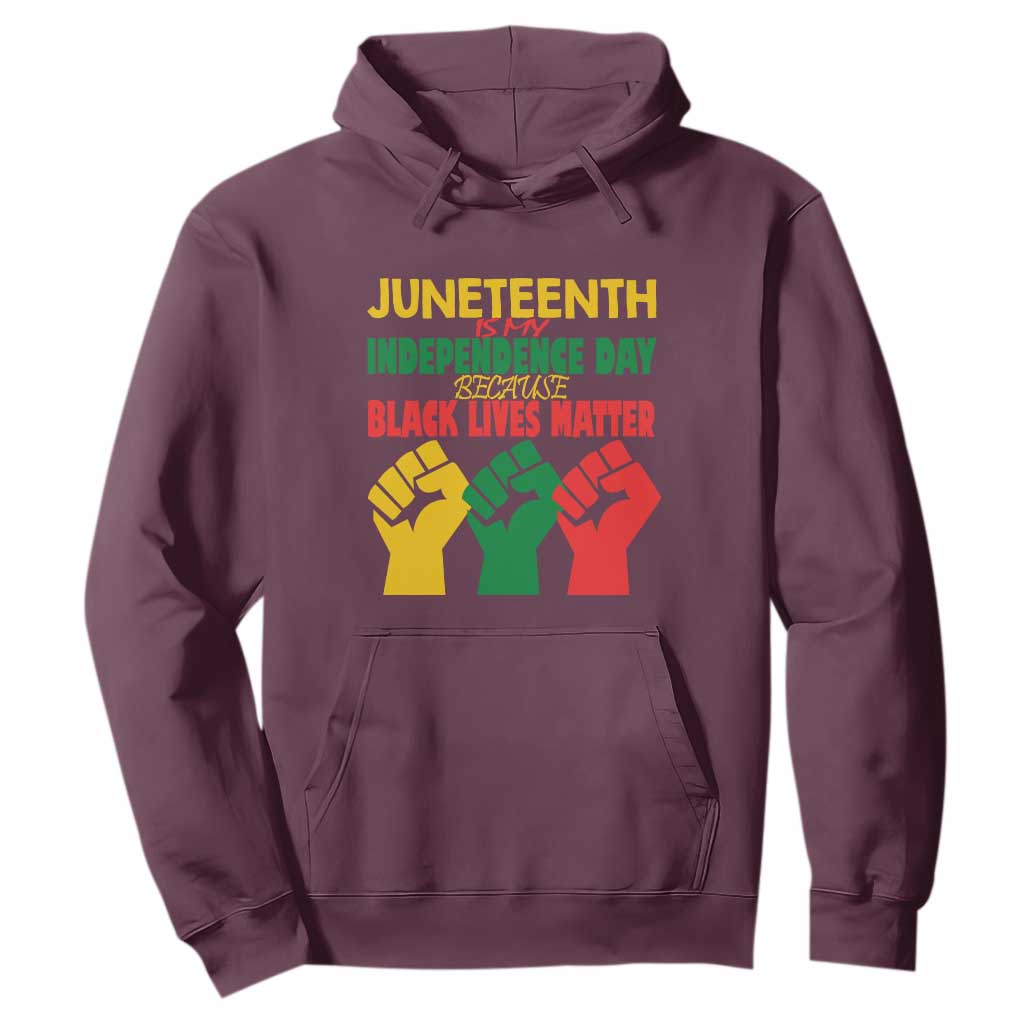 Juneteenth Is My Independence Day Hoodie Because BLM