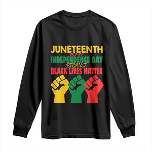 Juneteenth Is My Independence Day Long Sleeve Shirt Because BLM