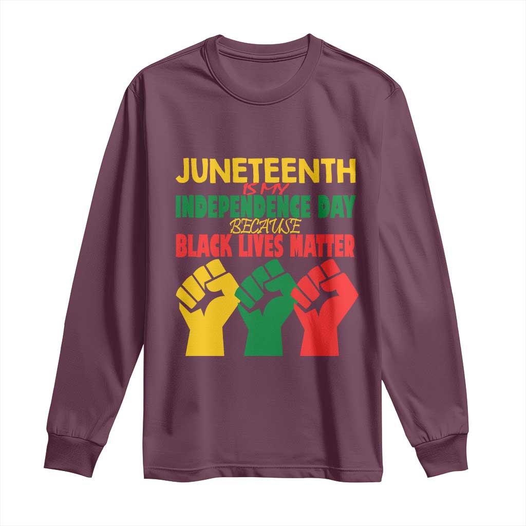 Juneteenth Is My Independence Day Long Sleeve Shirt Because BLM