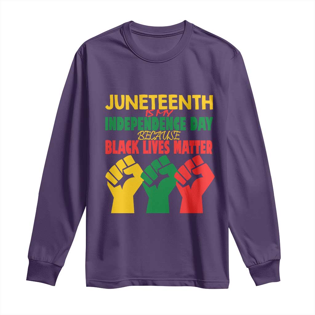 Juneteenth Is My Independence Day Long Sleeve Shirt Because BLM