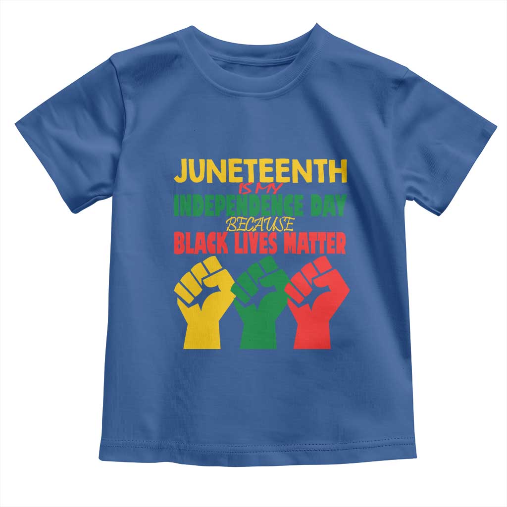 Juneteenth Is My Independence Day Toddler T Shirt Because BLM