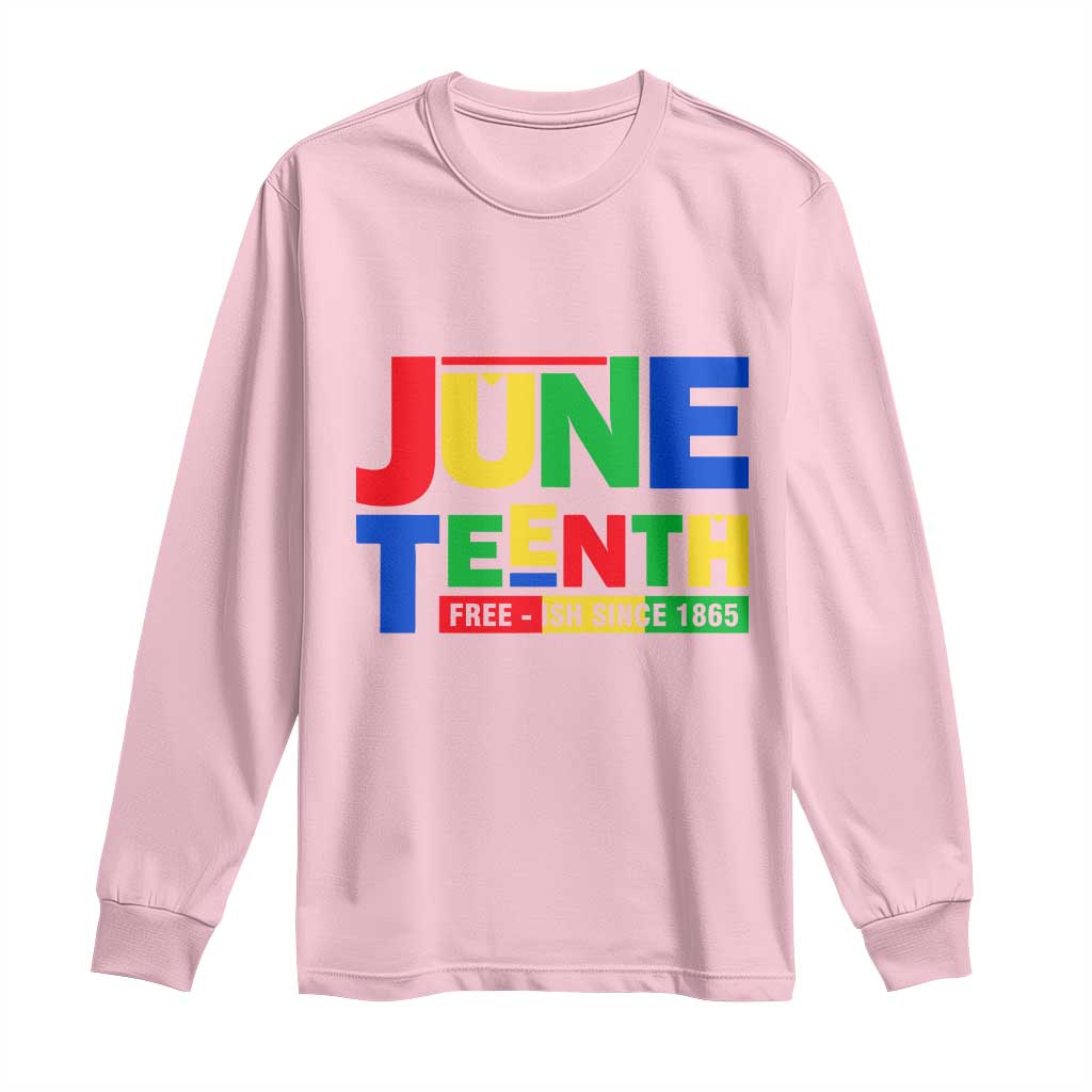 Juneteenth Free Ish Since 1865 Long Sleeve Shirt