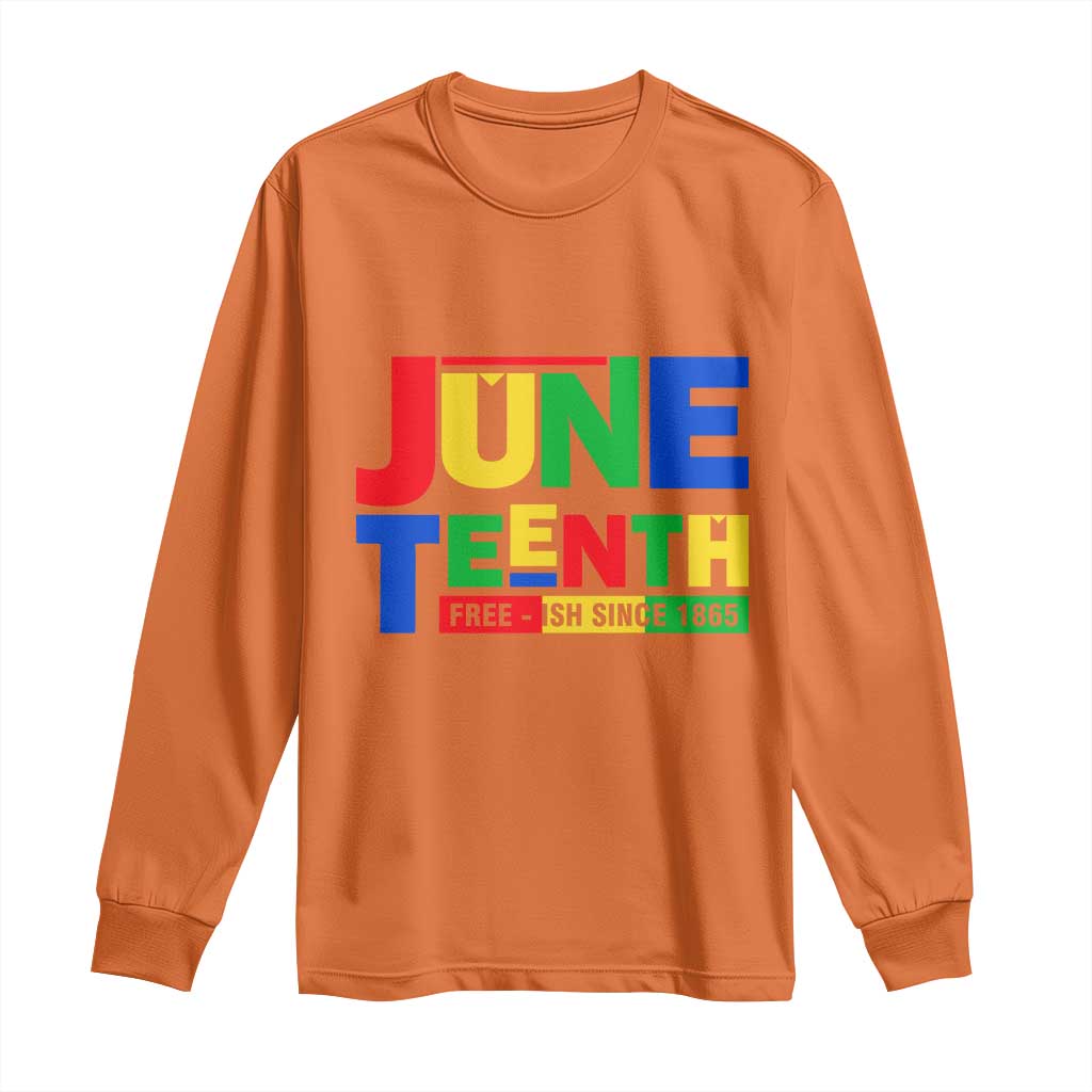 Juneteenth Free Ish Since 1865 Long Sleeve Shirt