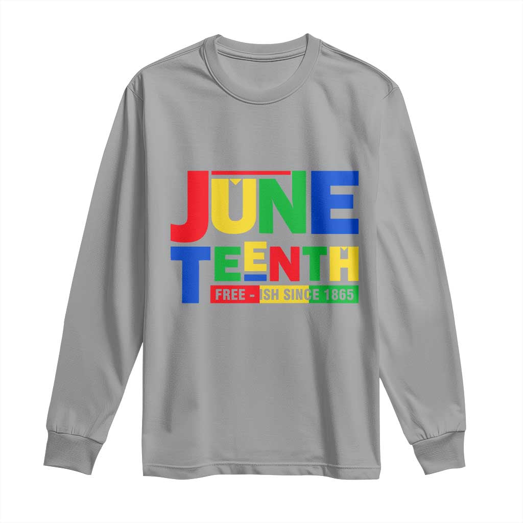 Juneteenth Free Ish Since 1865 Long Sleeve Shirt