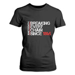 Juneteenth Breaking Every Chain T Shirt For Women Since 1865