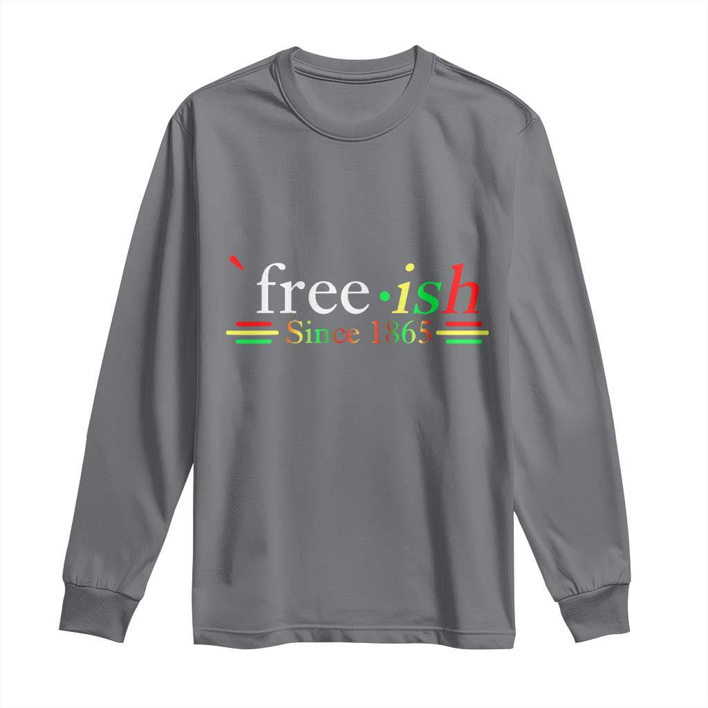 Free-ish Since 1865 Long Sleeve Shirt Juneteenth Freedom Emancipation Black History