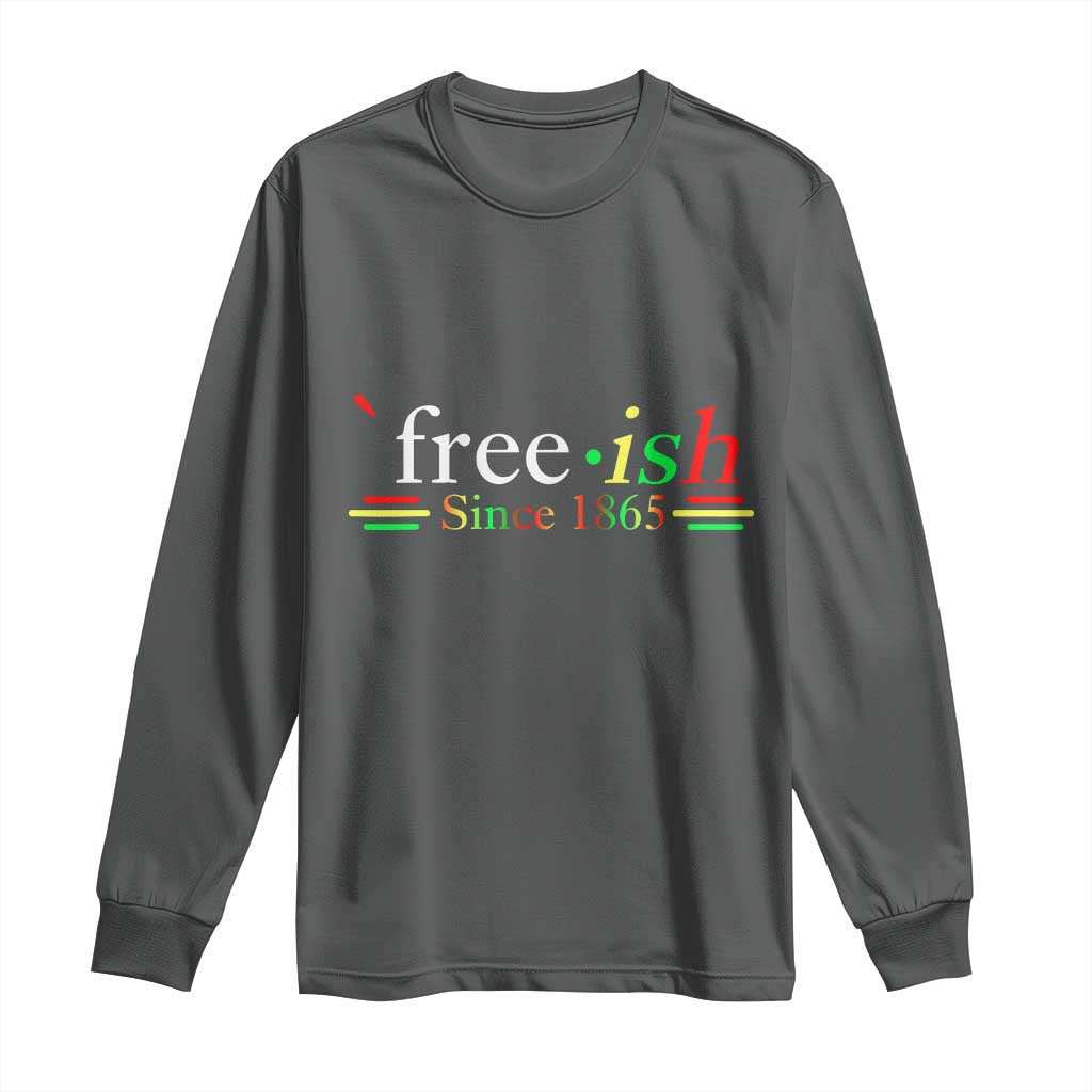 Free-ish Since 1865 Long Sleeve Shirt Juneteenth Freedom Emancipation Black History