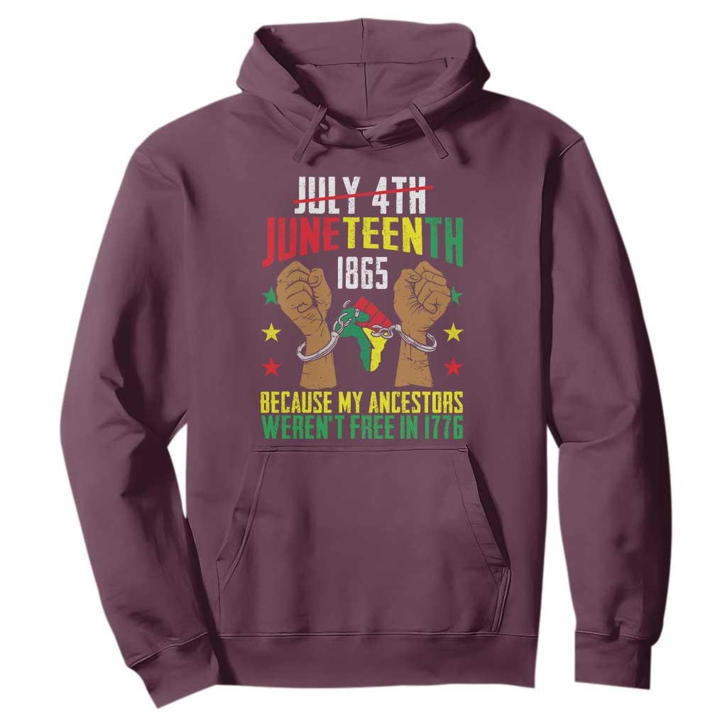 Juneteenth 1865 Hoodie My Ancestors Weren't Free In 1776