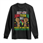 Juneteenth 1865 Long Sleeve Shirt My Ancestors Weren't Free In 1776