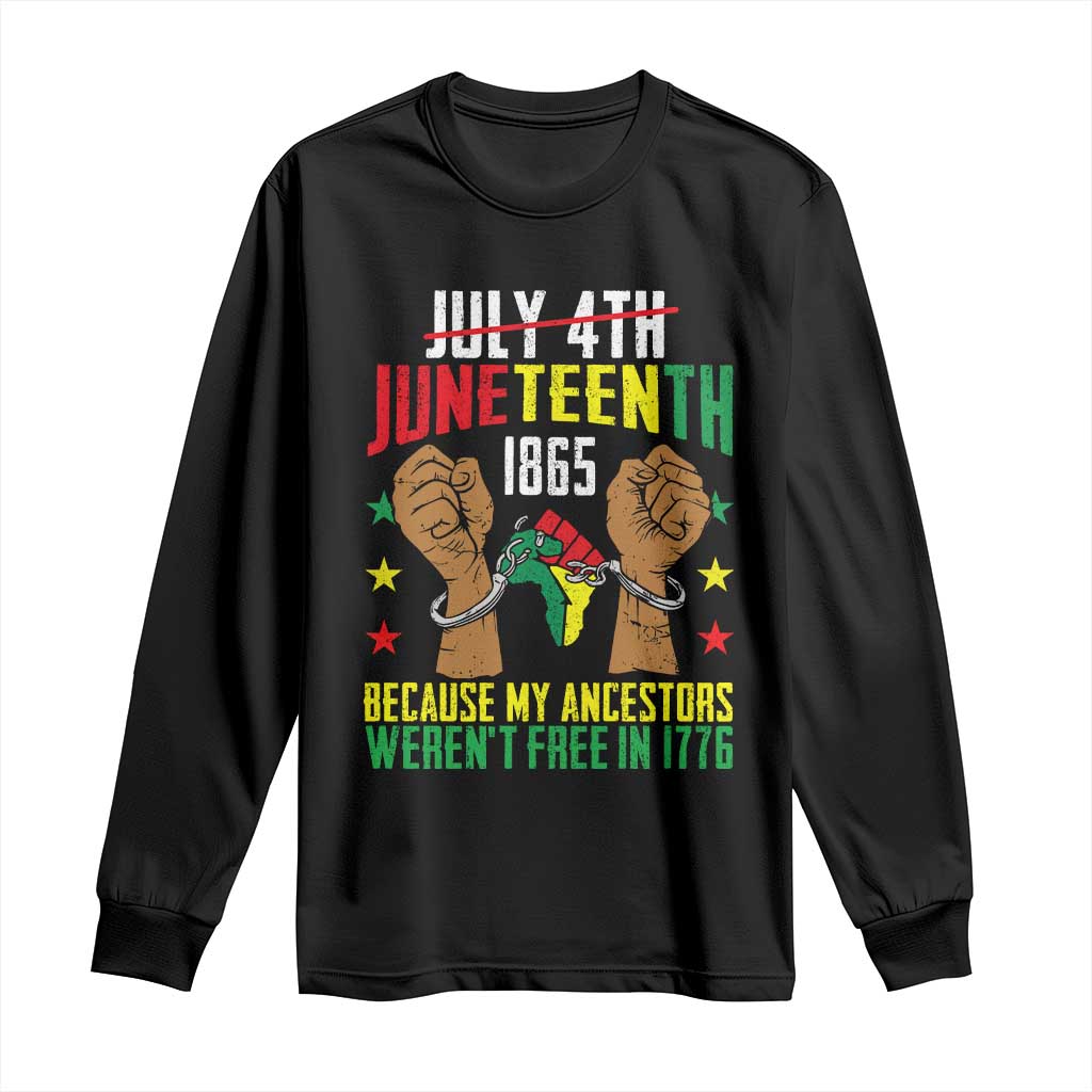 Juneteenth 1865 Long Sleeve Shirt My Ancestors Weren't Free In 1776