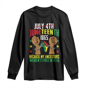 Juneteenth 1865 Long Sleeve Shirt My Ancestors Weren't Free In 1776