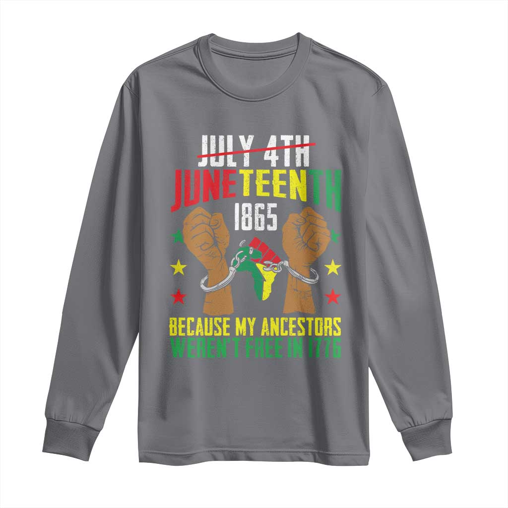 Juneteenth 1865 Long Sleeve Shirt My Ancestors Weren't Free In 1776
