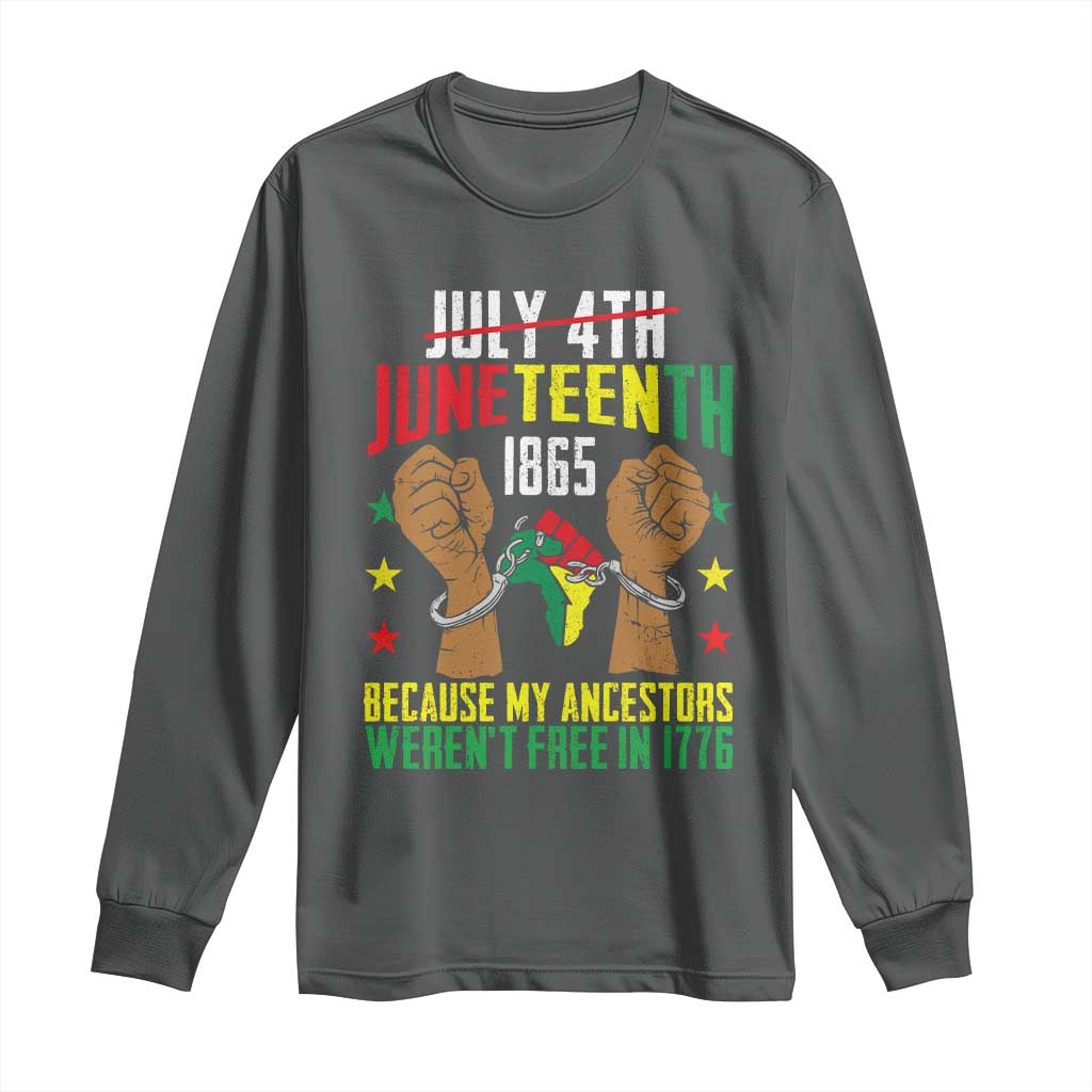 Juneteenth 1865 Long Sleeve Shirt My Ancestors Weren't Free In 1776