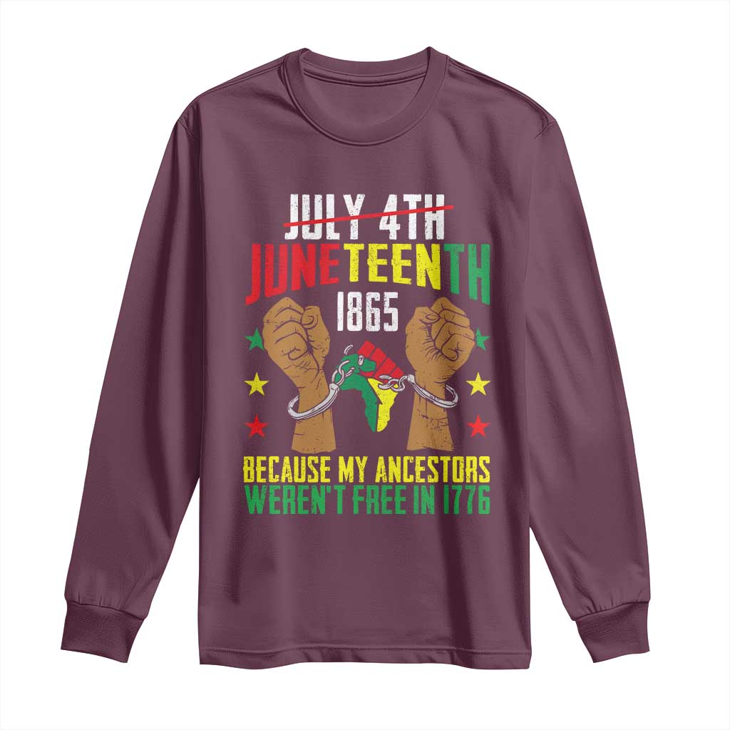 Juneteenth 1865 Long Sleeve Shirt My Ancestors Weren't Free In 1776