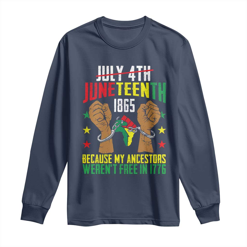 Juneteenth 1865 Long Sleeve Shirt My Ancestors Weren't Free In 1776