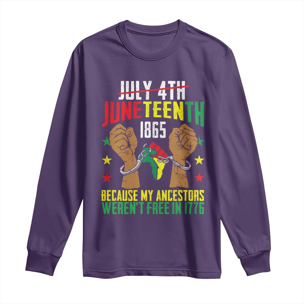 Juneteenth 1865 Long Sleeve Shirt My Ancestors Weren't Free In 1776