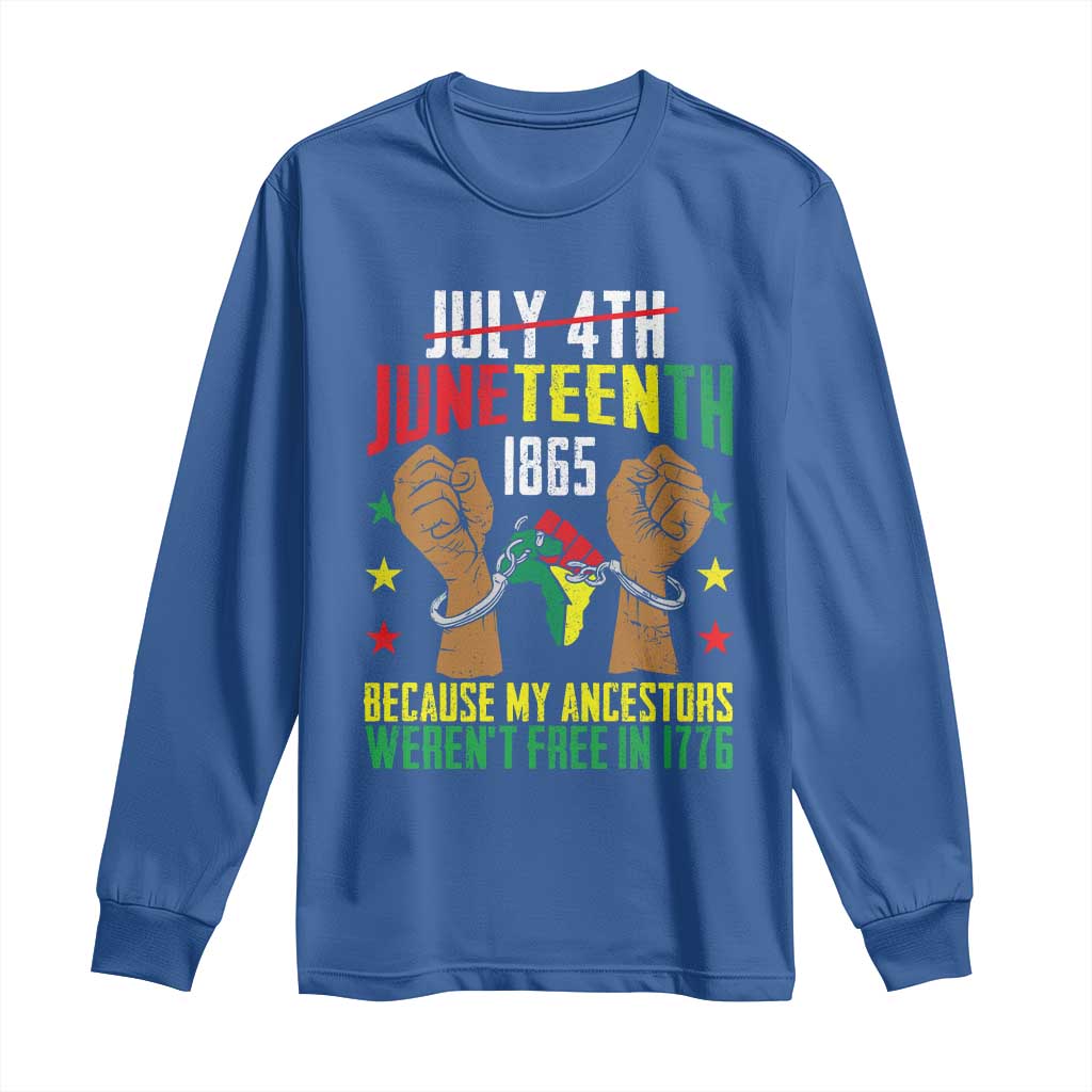 Juneteenth 1865 Long Sleeve Shirt My Ancestors Weren't Free In 1776