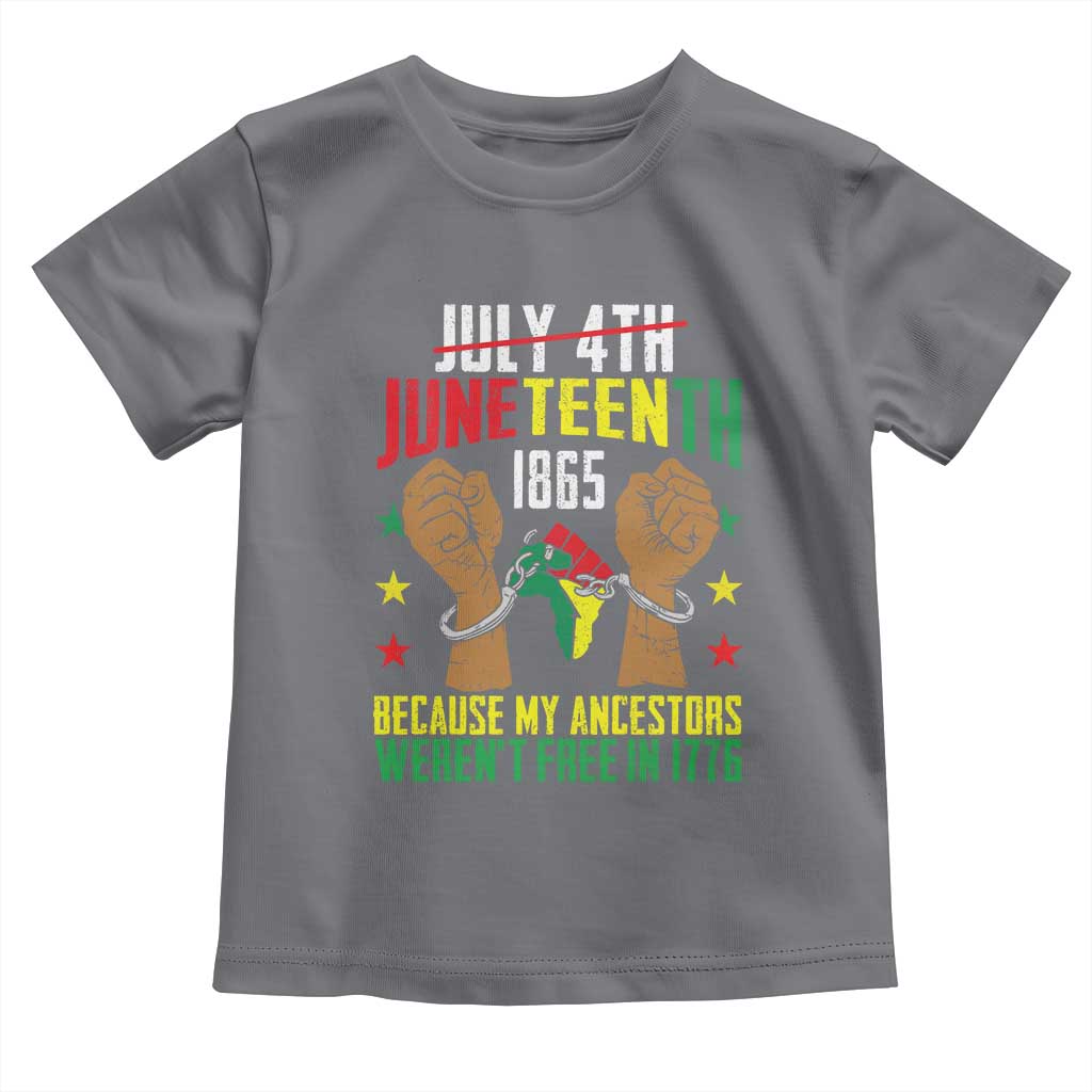 Juneteenth 1865 Toddler T Shirt My Ancestors Weren't Free In 1776
