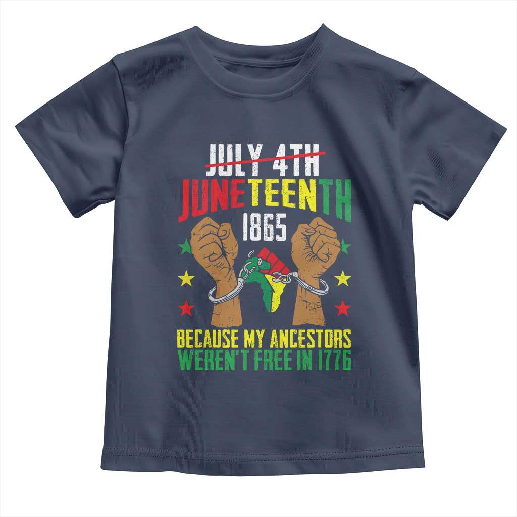 Juneteenth 1865 Toddler T Shirt My Ancestors Weren't Free In 1776