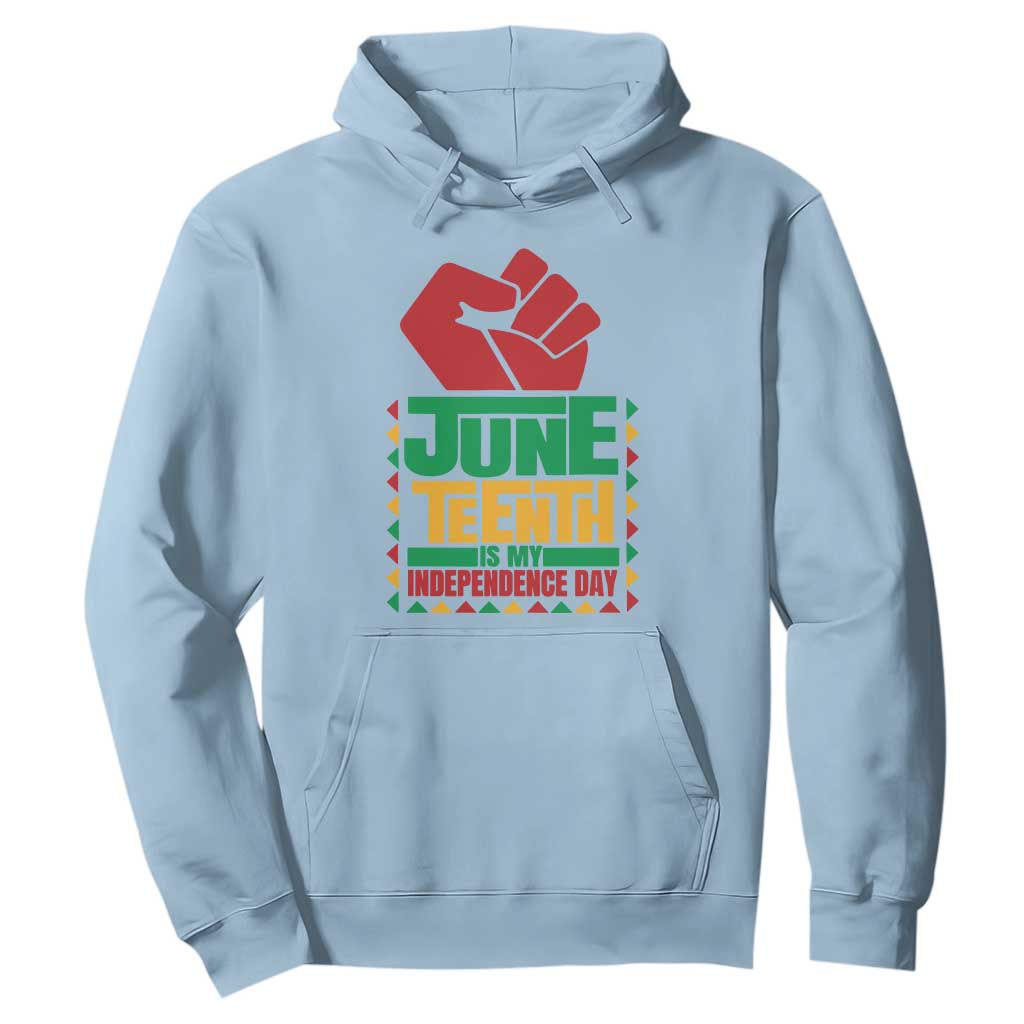 Juneteenth Is My Independence Day Hoodie Raised Fist