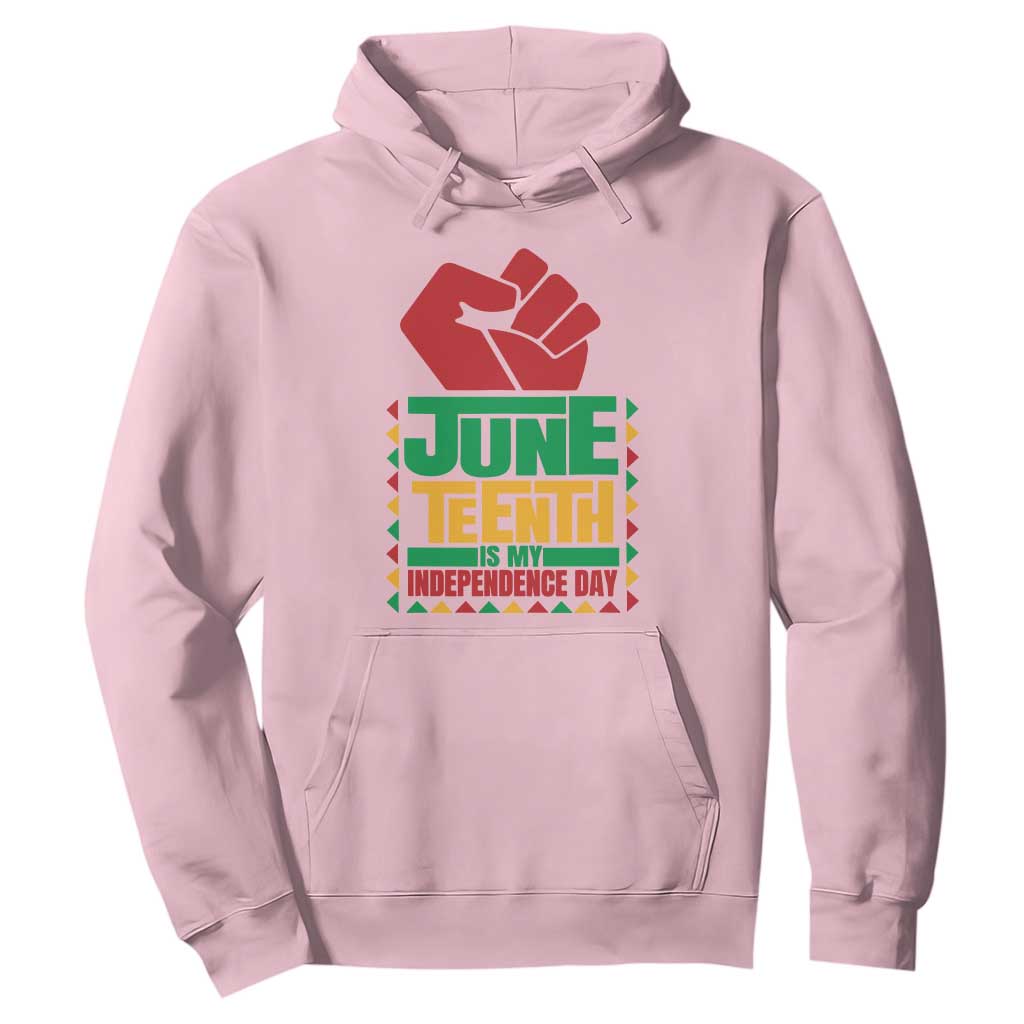 Juneteenth Is My Independence Day Hoodie Raised Fist