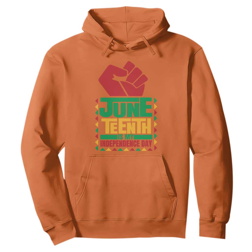 Juneteenth Is My Independence Day Hoodie Raised Fist