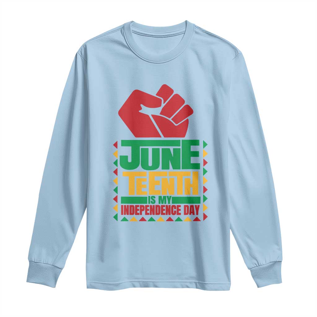 Juneteenth Is My Independence Day Long Sleeve Shirt Raised Fist