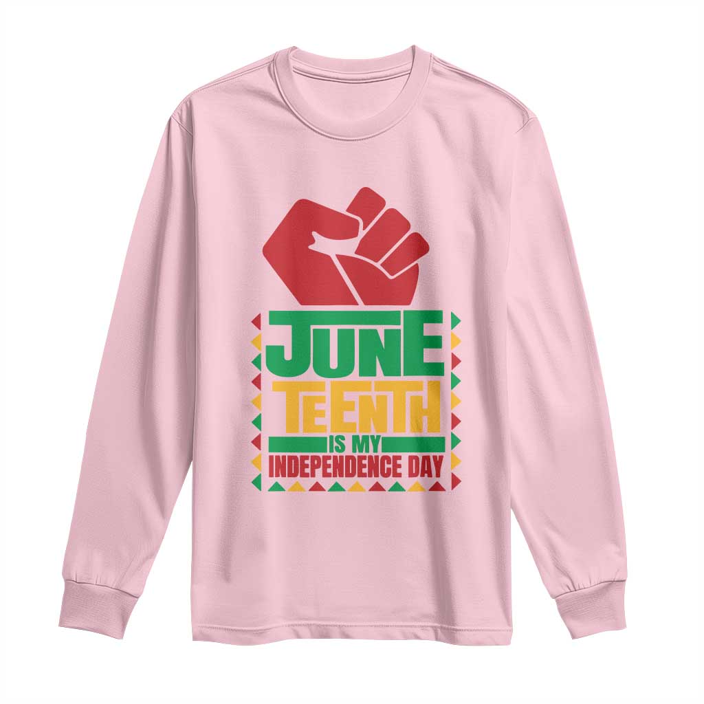 Juneteenth Is My Independence Day Long Sleeve Shirt Raised Fist