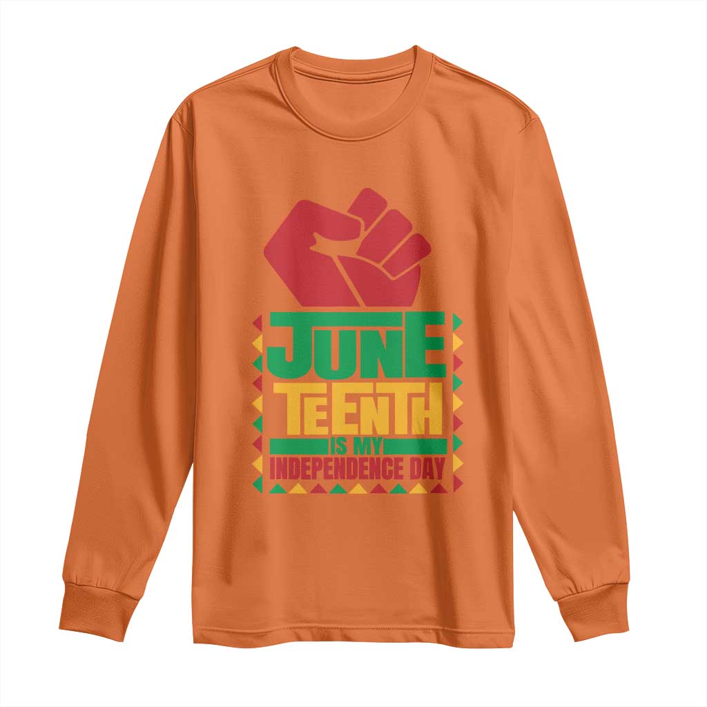 Juneteenth Is My Independence Day Long Sleeve Shirt Raised Fist