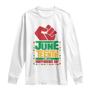 Juneteenth Is My Independence Day Long Sleeve Shirt Raised Fist