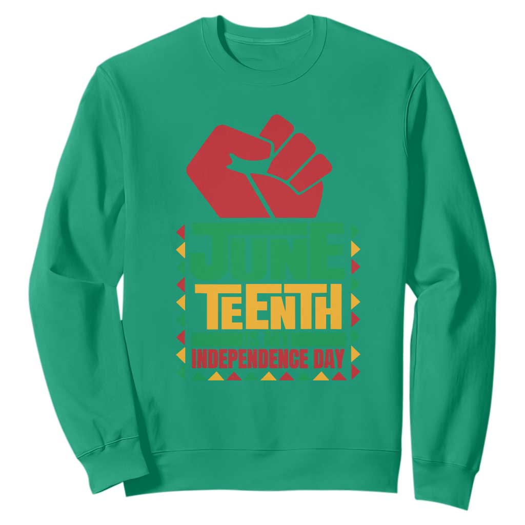 Juneteenth Is My Independence Day Sweatshirt Raised Fist
