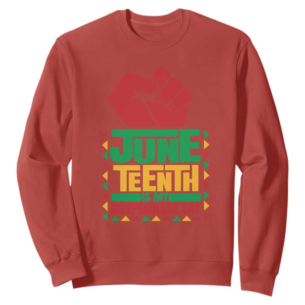 Juneteenth Is My Independence Day Sweatshirt Raised Fist