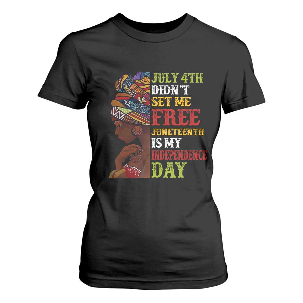 Afro Woman T Shirt For Women Juneteenth is My Independence Day Not July 4th