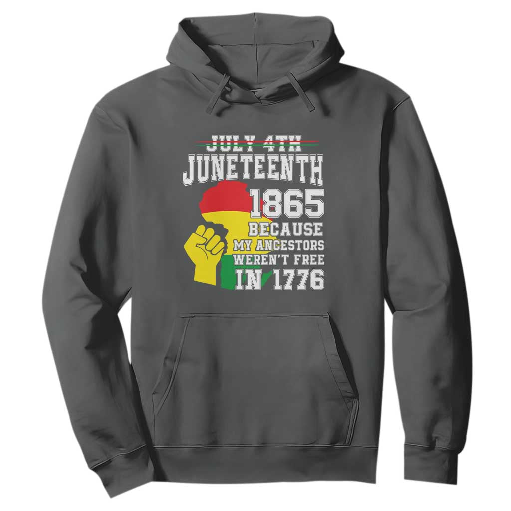 Juneteenth 1865 Hoodie Because My Ancestors Weren't Free In 1776 Raised Fist